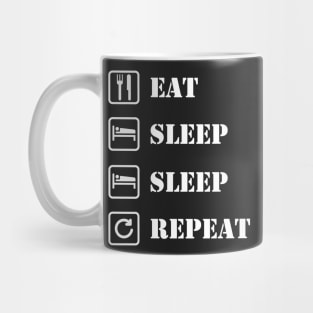 Eat, sleep, sleep, repeat Mug